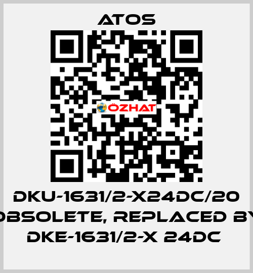 DKU-1631/2-X24DC/20 obsolete, replaced by DKE-1631/2-X 24DC  Atos