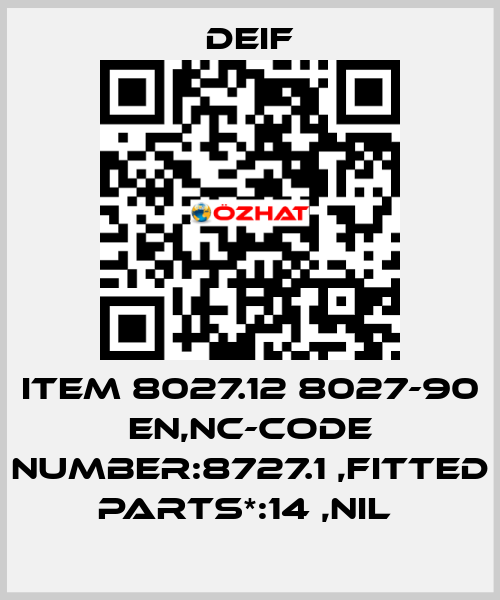 ITEM 8027.12 8027-90 EN,NC-CODE NUMBER:8727.1 ,FITTED PARTS*:14 ,NIL  Deif