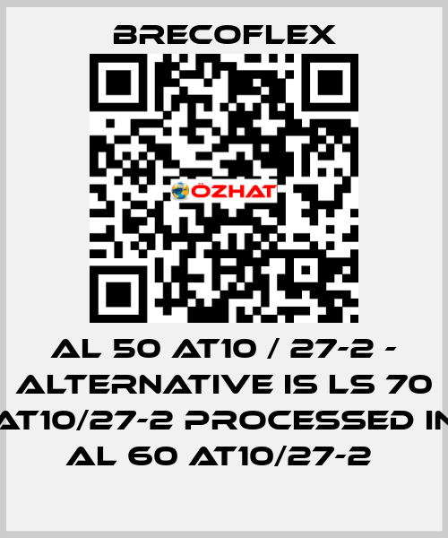 Al 50 AT10 / 27-2 - alternative is LS 70 AT10/27-2 processed in AL 60 AT10/27-2  Brecoflex
