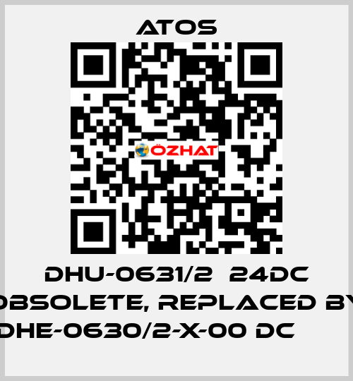 DHU-0631/2  24DC obsolete, replaced by DHE-0630/2-X-00 DC         Atos