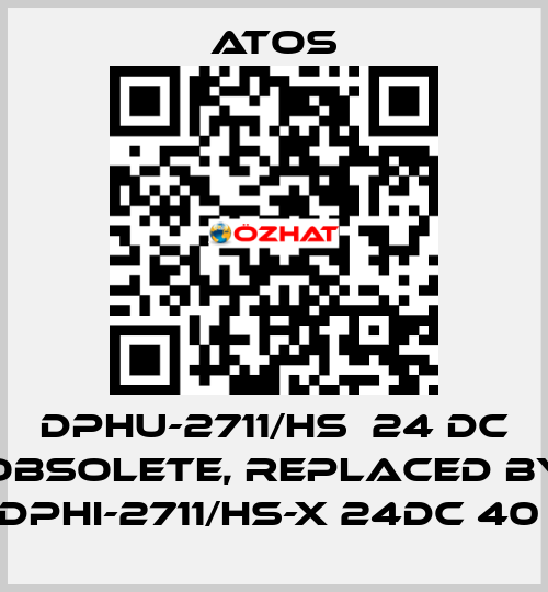 DPHU-2711/HS  24 DC obsolete, replaced by DPHI-2711/HS-X 24DC 40  Atos
