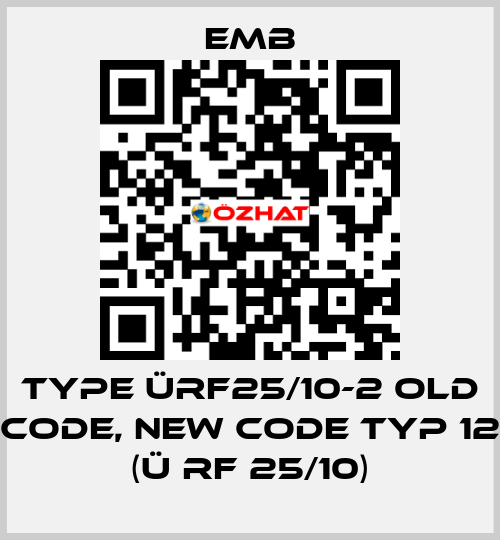 Type ÜRF25/10-2 old code, new code Typ 12 (Ü RF 25/10) Emb
