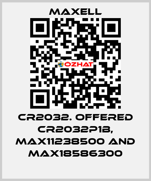 CR2032. offered CR2032P1B, max11238500 and max18586300 MAXELL