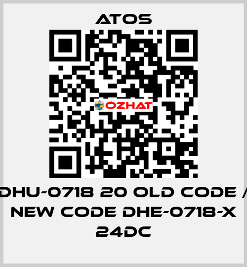 DHU-0718 20 old code / new code DHE-0718-X 24DC Atos