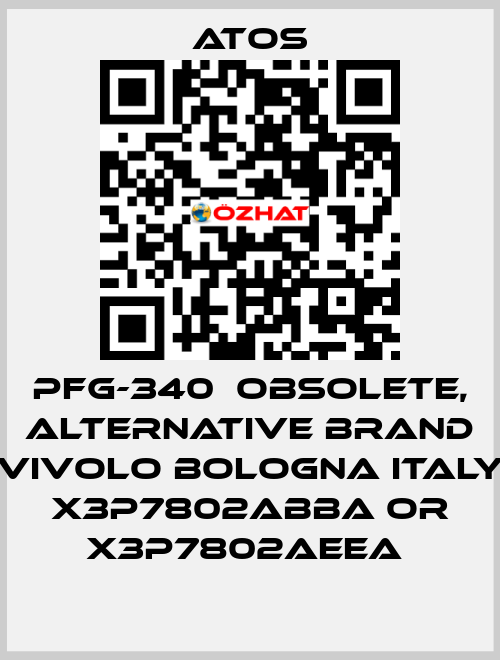 PFG-340  OBSOLETE, alternative Brand Vivolo Bologna Italy X3P7802ABBA or X3P7802AEEA  Atos