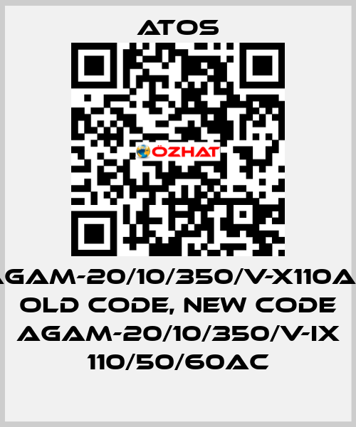 AGAM-20/10/350/V-X110AC old code, new code AGAM-20/10/350/V-IX 110/50/60AC Atos
