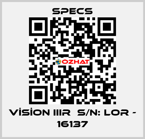 VİSİON IIIR  S/N: LOR - 16137 Specs