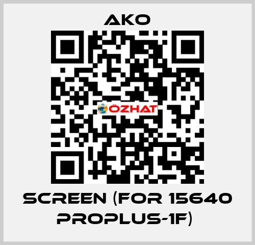 SCREEN (FOR 15640 PROPLUS-1F)  AKO
