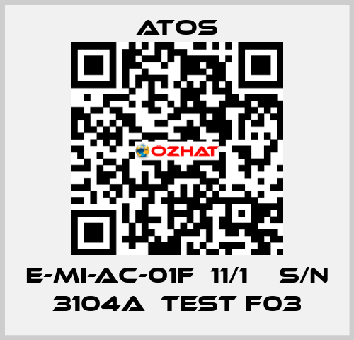 E-MI-AC-01F  11/1    S/N 3104A  Test F03 Atos