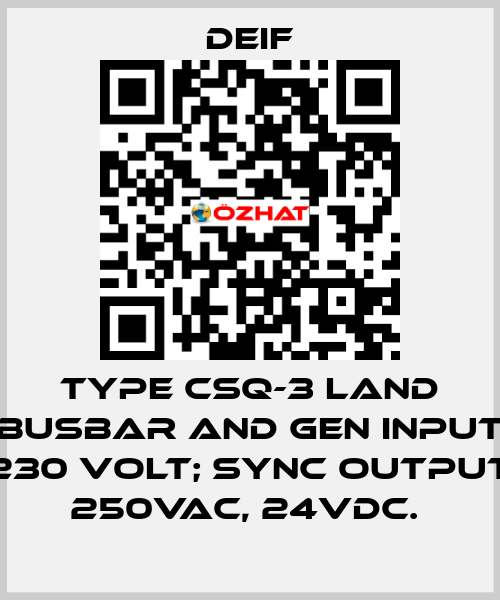 TYPE CSQ-3 LAND BUSBAR AND GEN INPUT 230 VOLT; SYNC OUTPUT 250VAC, 24VDC.  Deif