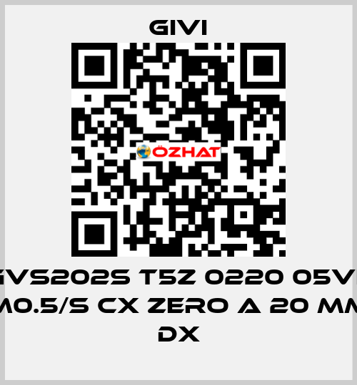 GVS202S T5Z 0220 05VL M0.5/S CX Zero a 20 mm dx Givi