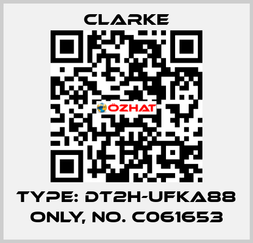 Type: DT2H-UFKA88 ONLY, No. C061653 Clarke