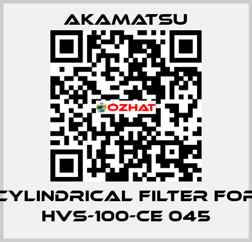 Cylindrical filter for HVS-100-CE 045 Akamatsu