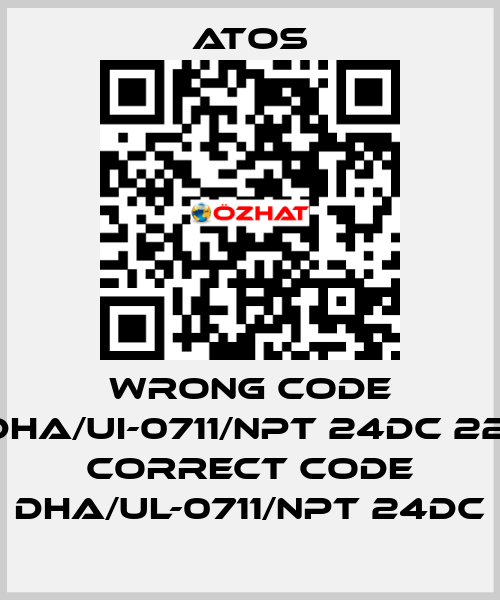 wrong code DHA/UI-0711/NPT 24DC 22, correct code DHA/UL-0711/NPT 24DC Atos