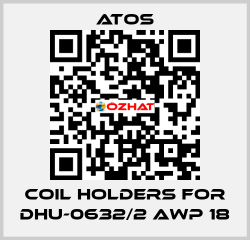 coil holders for DHU-0632/2 AWP 18 Atos