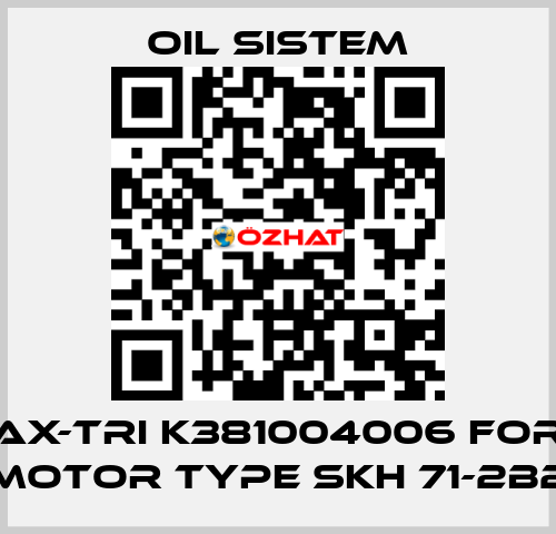 AX-TRI K381004006 for motor type Skh 71-2B2 Oil Sistem