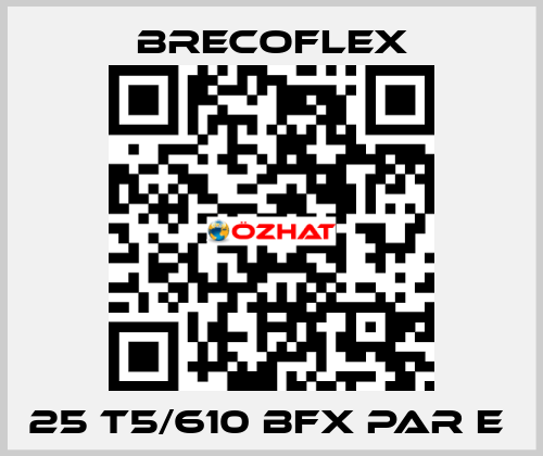 25 T5/610 BFX PAR E  Brecoflex