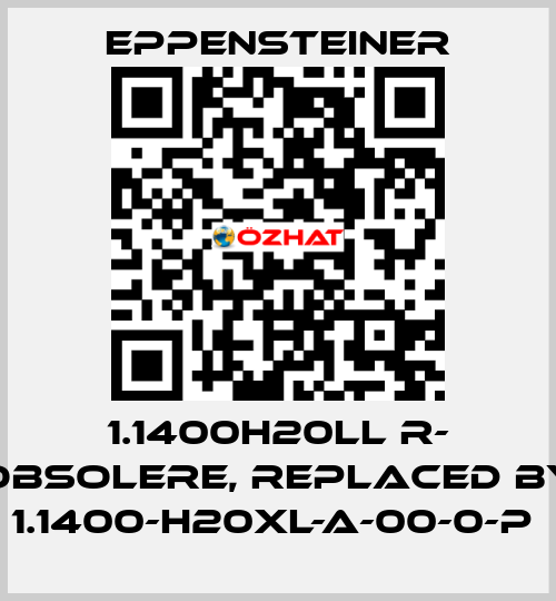 1.1400H20LL R- obsolere, replaced by   1.1400-H20XL-A-00-0-P  Eppensteiner